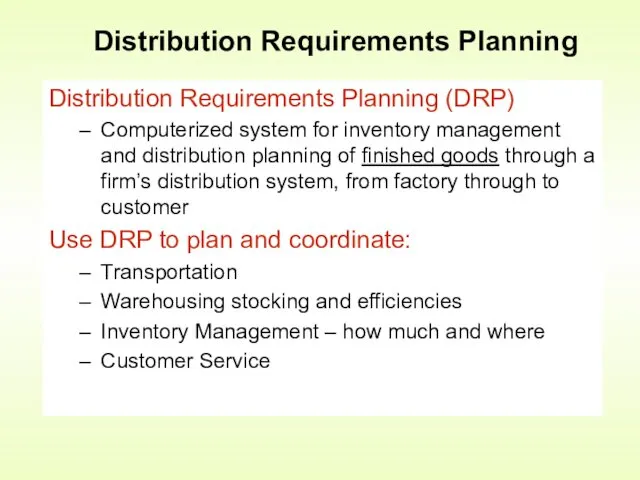Distribution Requirements Planning (DRP) Computerized system for inventory management and distribution planning of