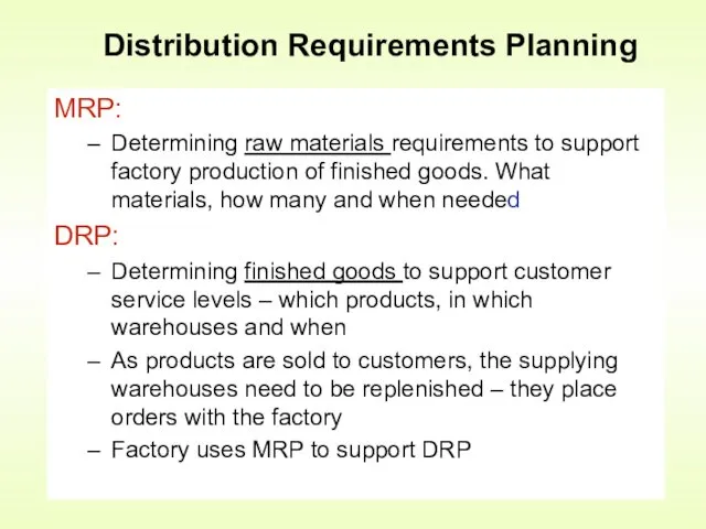MRP: Determining raw materials requirements to support factory production of finished goods. What