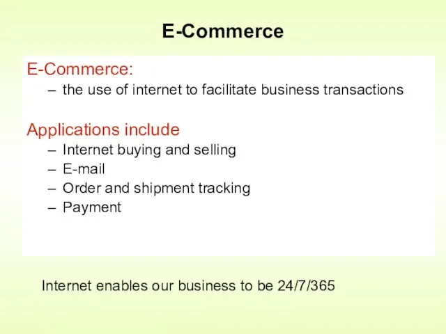 E-Commerce: the use of internet to facilitate business transactions Applications include Internet buying