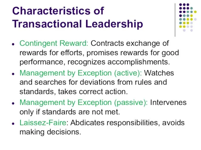 Characteristics of Transactional Leadership Contingent Reward: Contracts exchange of rewards for efforts, promises