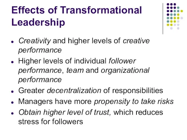 Effects of Transformational Leadership Creativity and higher levels of creative performance Higher levels