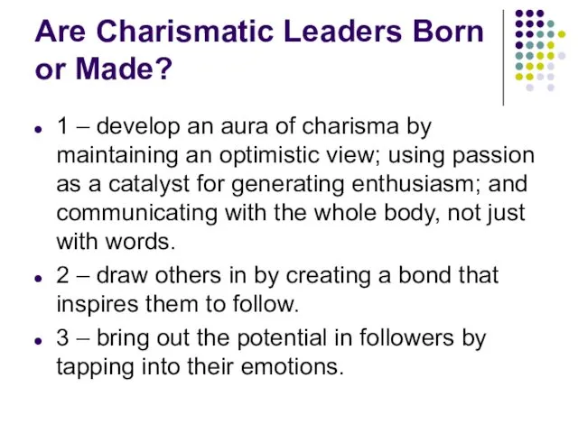 Are Charismatic Leaders Born or Made? 1 – develop an aura of charisma
