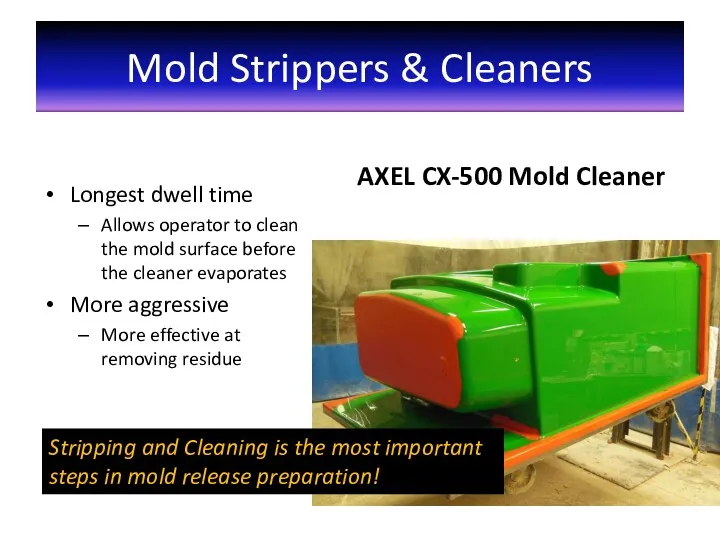 Mold Strippers & Cleaners Longest dwell time Allows operator to