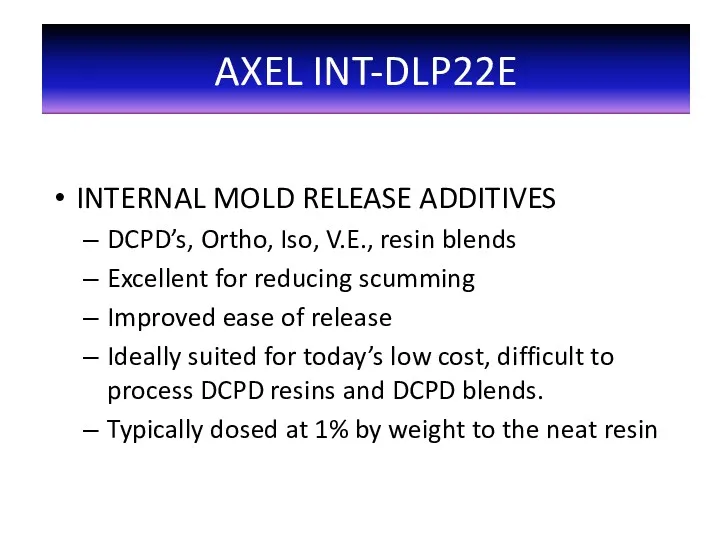 INTERNAL MOLD RELEASE ADDITIVES DCPD’s, Ortho, Iso, V.E., resin blends