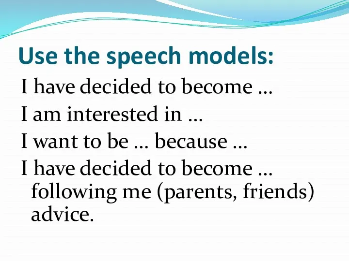 Use the speech models: I have decided to become …