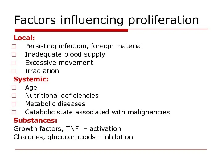 Factors influencing proliferation Local: Persisting infection, foreign material Inadequate blood