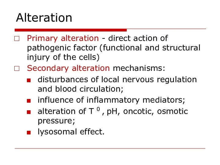 Alteration Primary alteration - direct action of pathogenic factor (functional