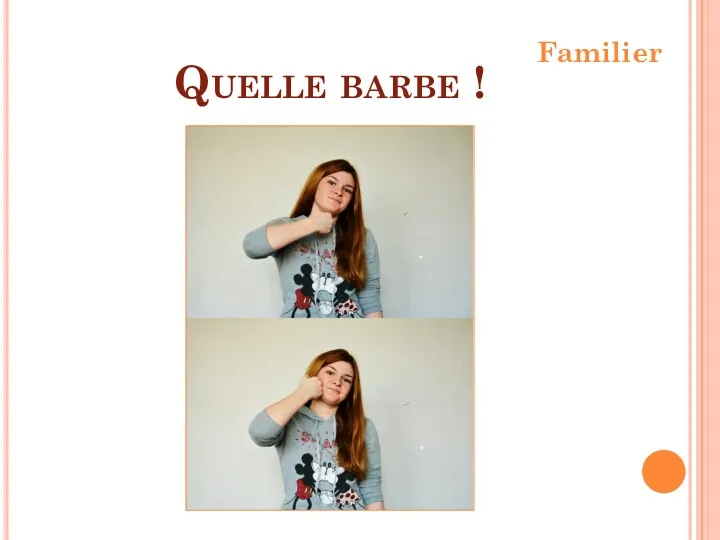 Quelle barbe ! Familier