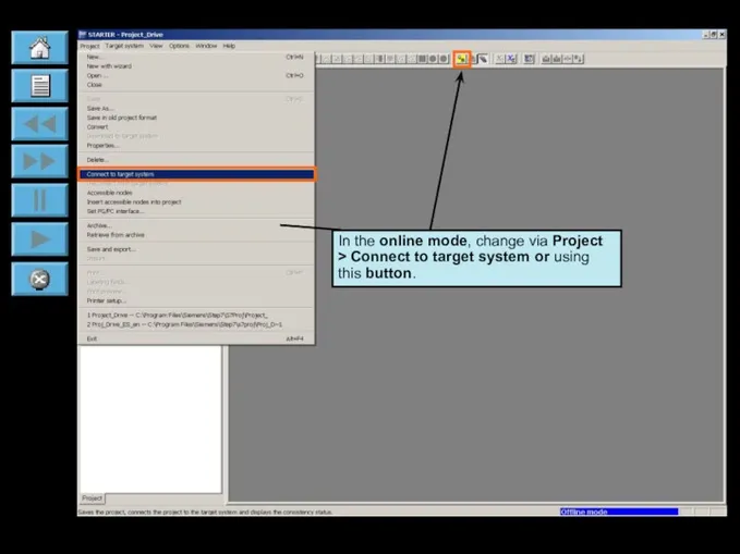 In the online mode, change via Project > Connect to target system or using this button.