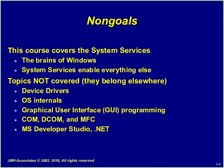 Nongoals This course covers the System Services The brains of Windows System Services