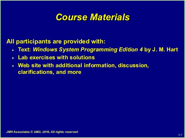 Course Materials All participants are provided with: Text: Windows System Programming Edition 4