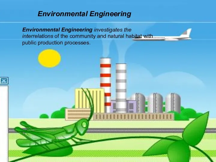 Environmental Engineering Environmental Engineering investigates the interrelations of the community