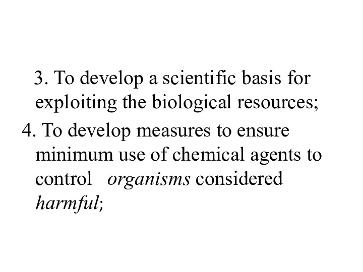 3. To develop a scientific basis for exploiting the biological