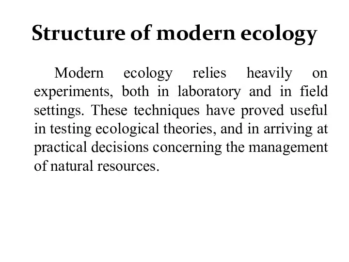 Structure of modern ecology ttinModern ecology relies heavily on experiments,