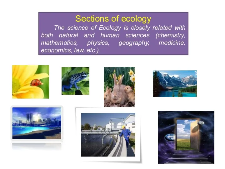 Sections of ecology The science of Ecology is closely related