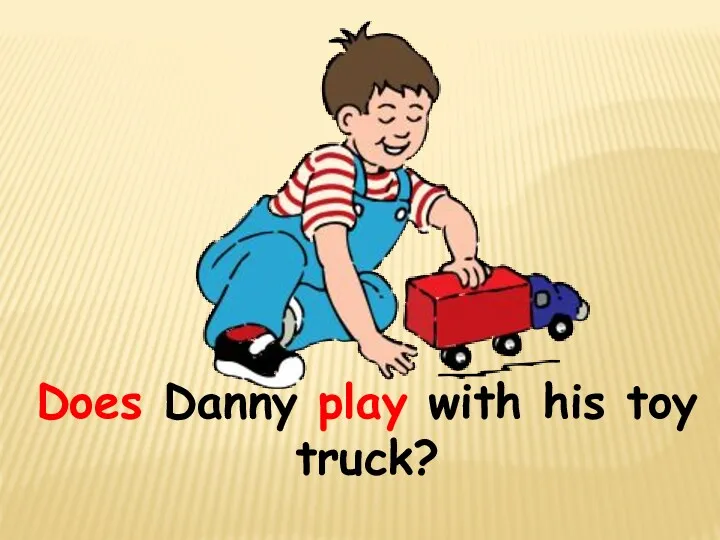 Does Danny play with his toy truck?