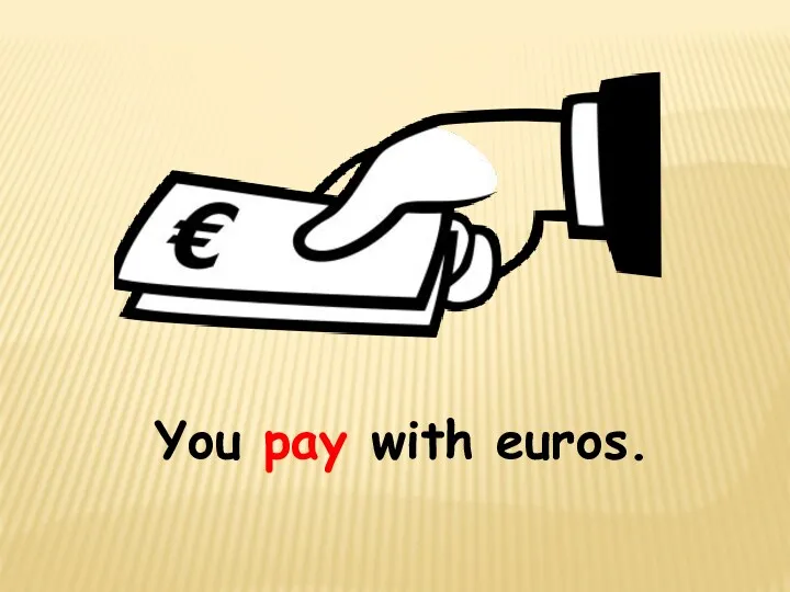 You pay with euros.