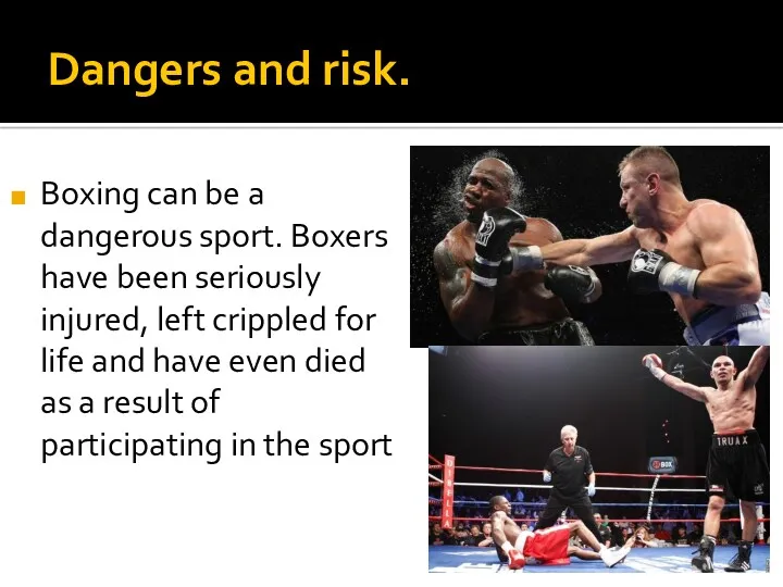 Dangers and risk. Boxing can be a dangerous sport. Boxers