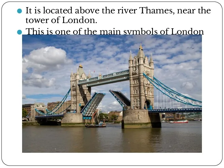 It is located above the river Thames, near the tower