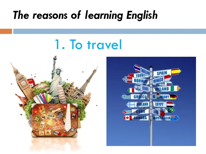 The reasons of learning English 1. To travel