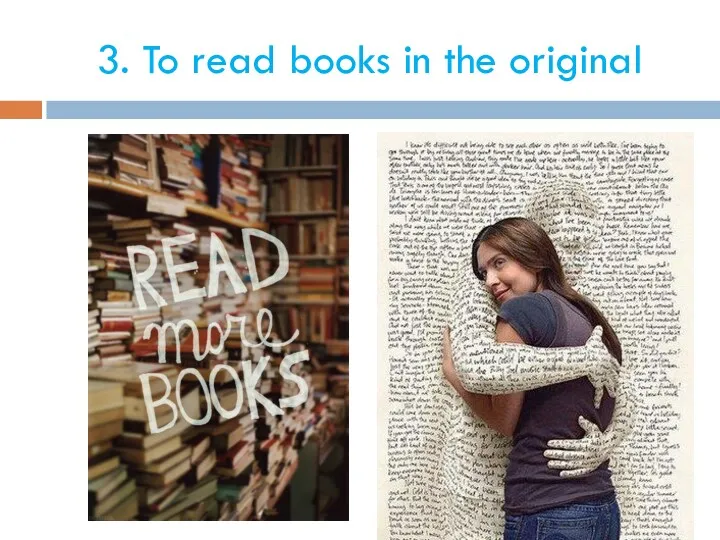 3. To read books in the original