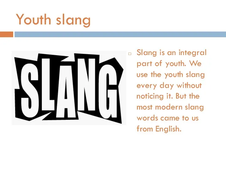 Youth slang Slang is an integral part of youth. We