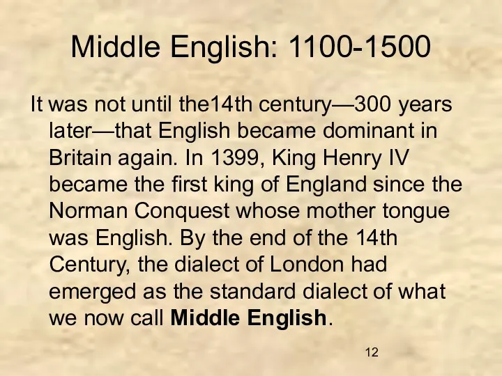 Middle English: 1100-1500 It was not until the14th century—300 years