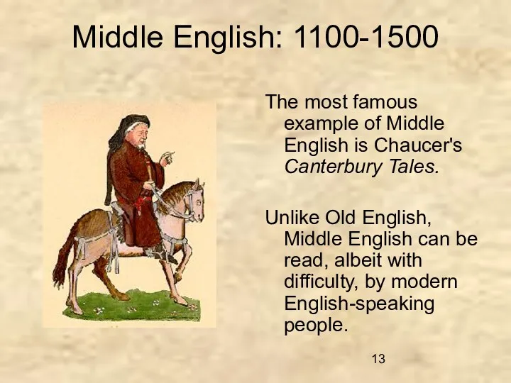 Middle English: 1100-1500 The most famous example of Middle English