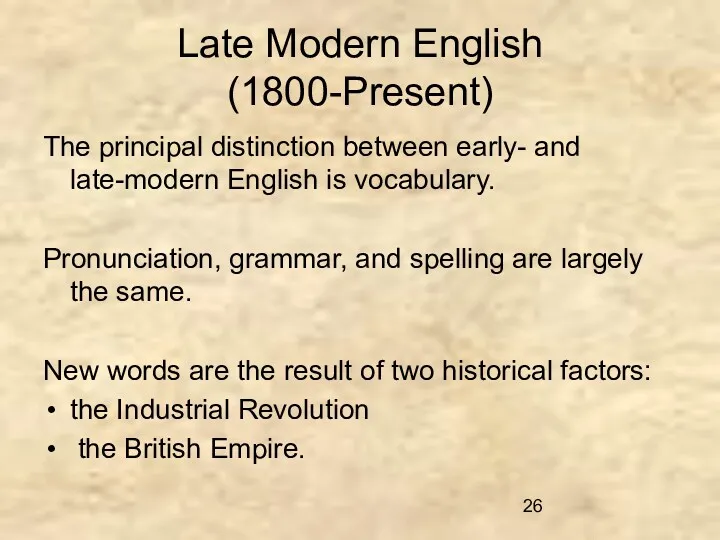 Late Modern English (1800-Present) The principal distinction between early- and