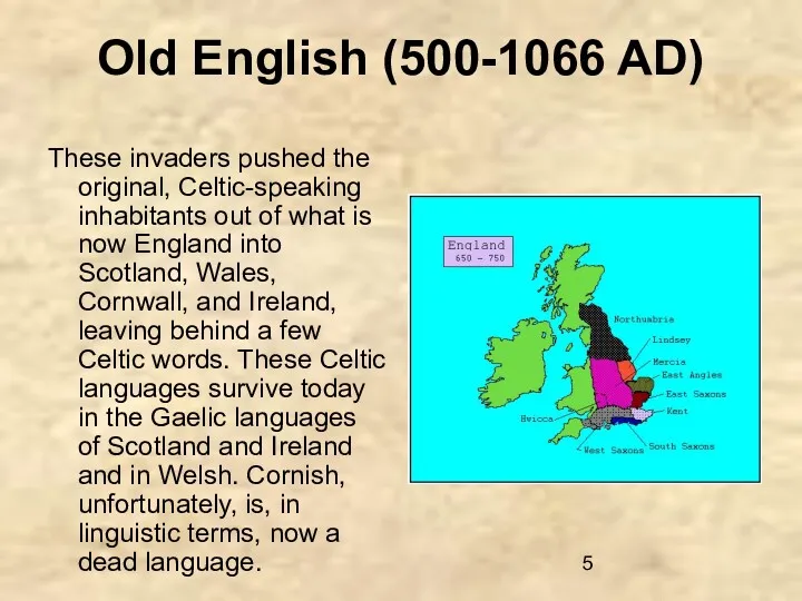 Old English (500-1066 AD) These invaders pushed the original, Celtic-speaking