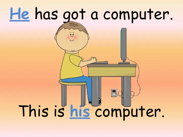 He has got a computer. This is his computer.