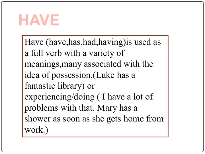 HAVE Have (have,has,had,having)is used as a full verb with a