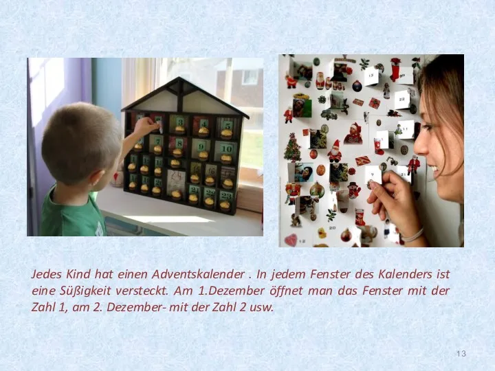 Jedes Kind hat einen Adventskalender . In jedem Fenster des