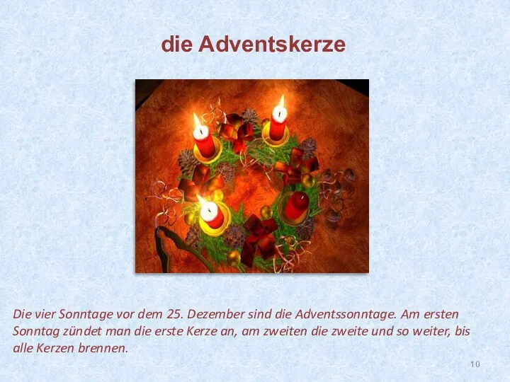 Die vier Sonntage vor dem 25. Dezember sind die Adventssonntage.