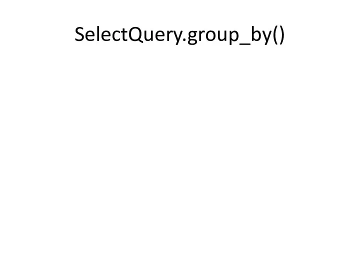 SelectQuery.group_by()