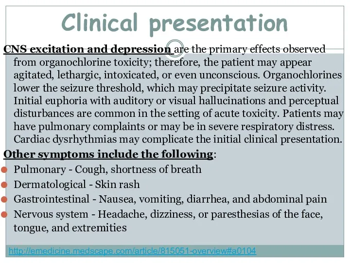 Clinical presentation CNS excitation and depression are the primary effects observed from organochlorine