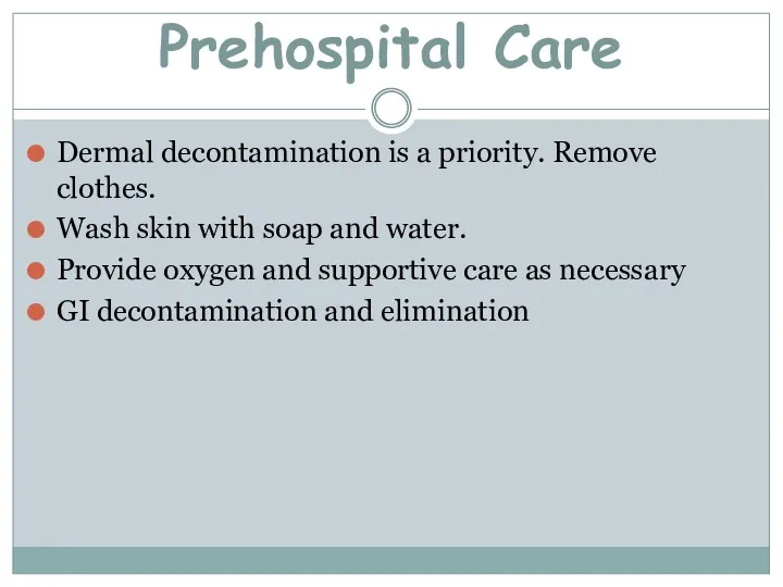 Prehospital Care Dermal decontamination is a priority. Remove clothes. Wash skin with soap