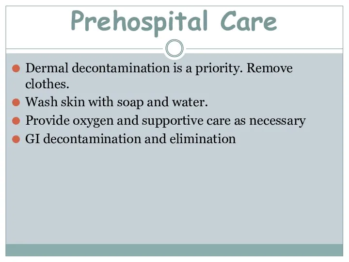 Prehospital Care Dermal decontamination is a priority. Remove clothes. Wash