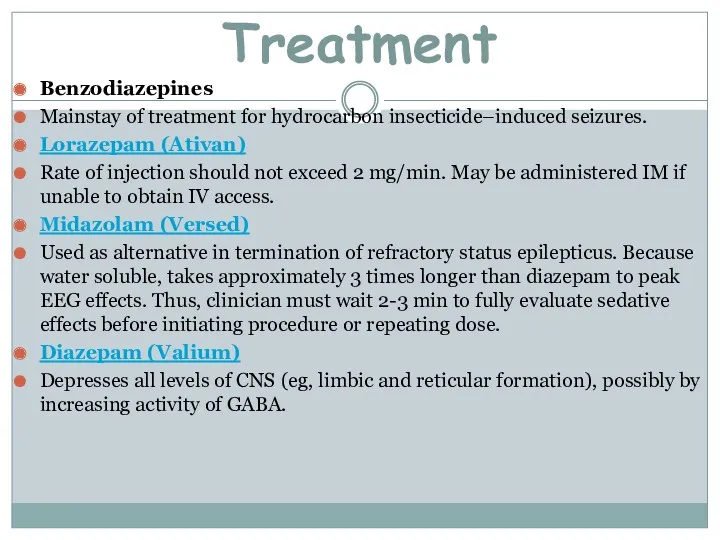 Benzodiazepines Mainstay of treatment for hydrocarbon insecticide–induced seizures. Lorazepam (Ativan) Rate of injection