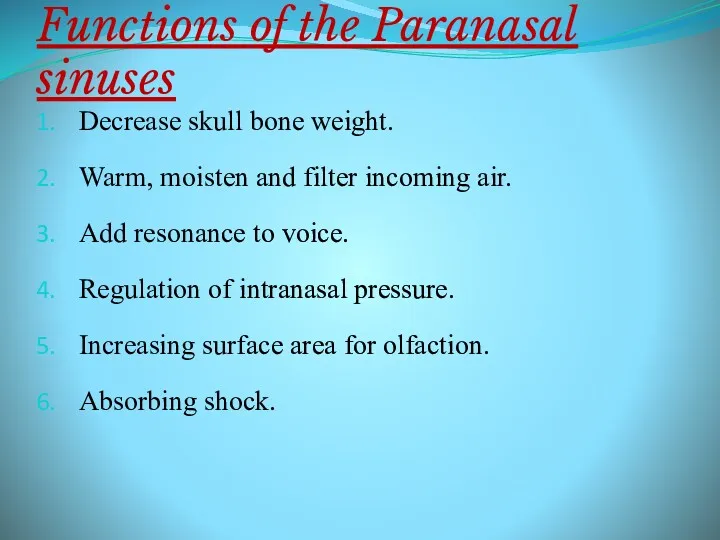 Functions of the Paranasal sinuses Decrease skull bone weight. Warm,