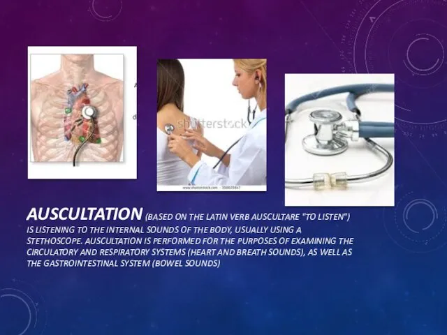 AUSCULTATION (BASED ON THE LATIN VERB AUSCULTARE "TO LISTEN") IS