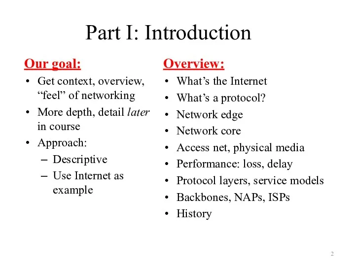 Part I: Introduction Our goal: Get context, overview, “feel” of