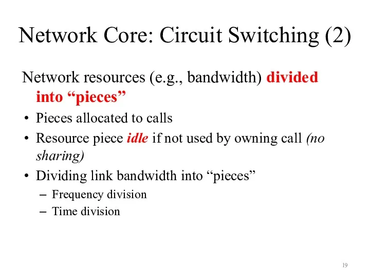 Network Core: Circuit Switching (2) Network resources (e.g., bandwidth) divided