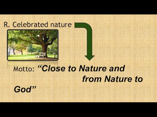 Motto: “Close to Nature and from Nature to God” R. Celebrated nature