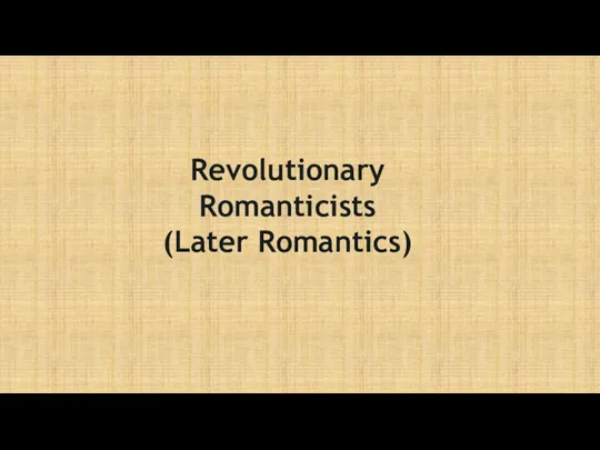 Revolutionary Romanticists (Later Romantics)