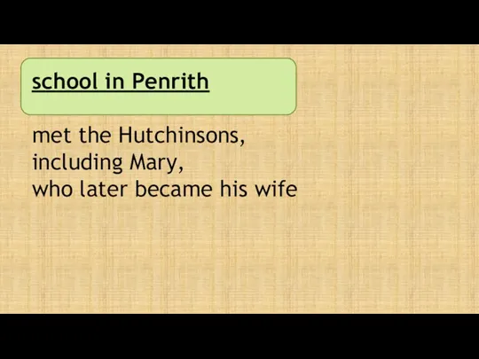 school in Penrith met the Hutchinsons, including Mary, who later became his wife