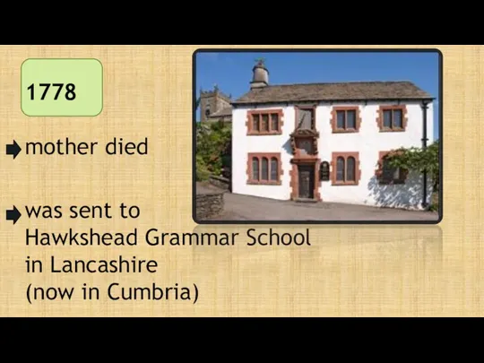 1778 mother died was sent to Hawkshead Grammar School in Lancashire (now in Cumbria)