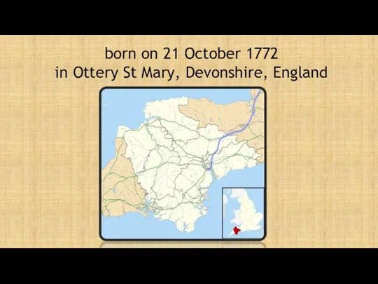 born on 21 October 1772 in Ottery St Mary, Devonshire, England