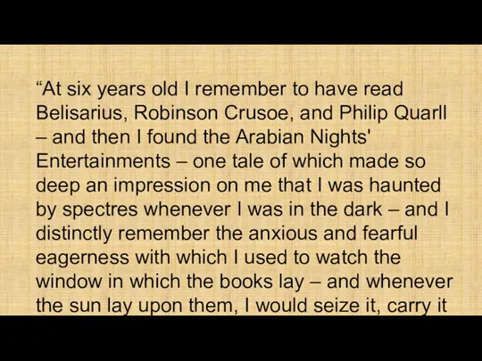 “At six years old I remember to have read Belisarius,