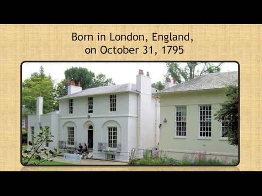 Born in London, England, on October 31, 1795